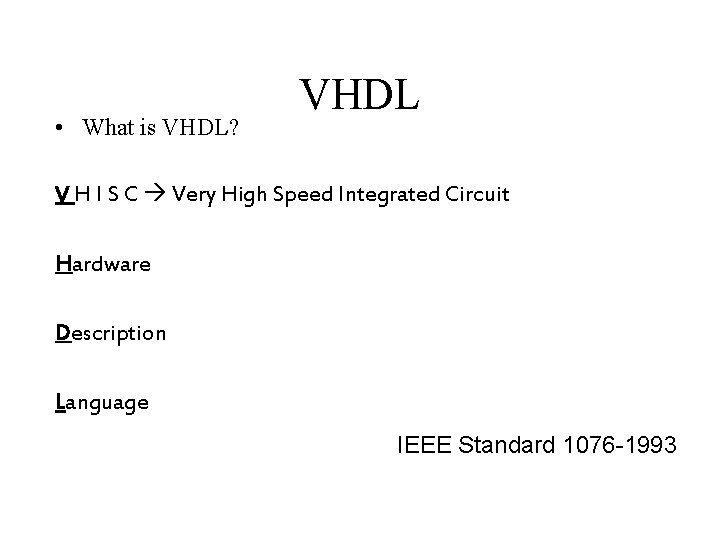  • What is VHDL? VHDL V H I S C Very High Speed