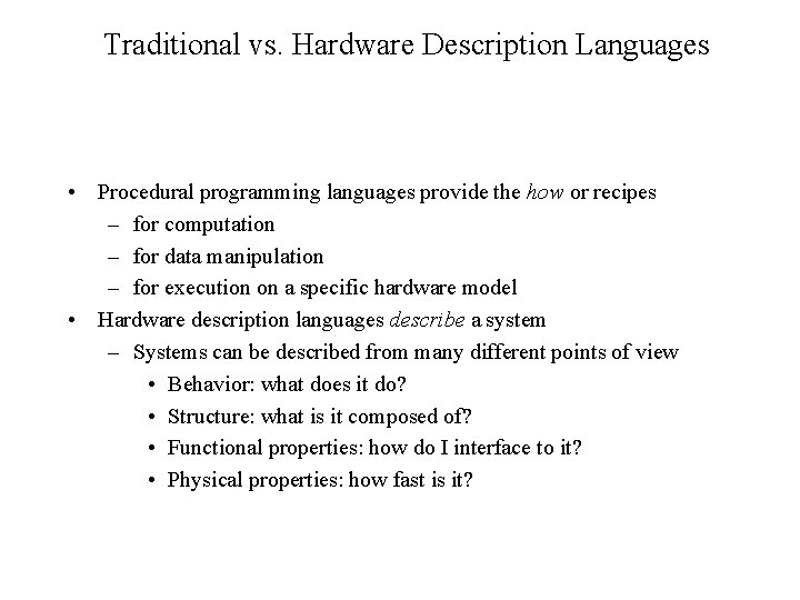 Traditional vs. Hardware Description Languages • Procedural programming languages provide the how or recipes