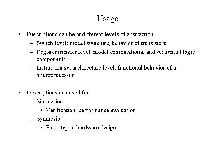 Usage • Descriptions can be at different levels of abstraction – Switch level: model