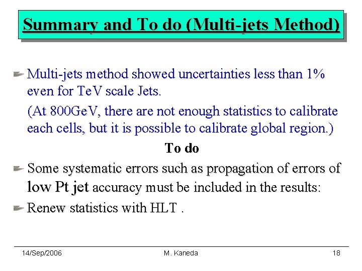 Summary and To do (Multi-jets Method) Multi-jets method showed uncertainties less than 1% even