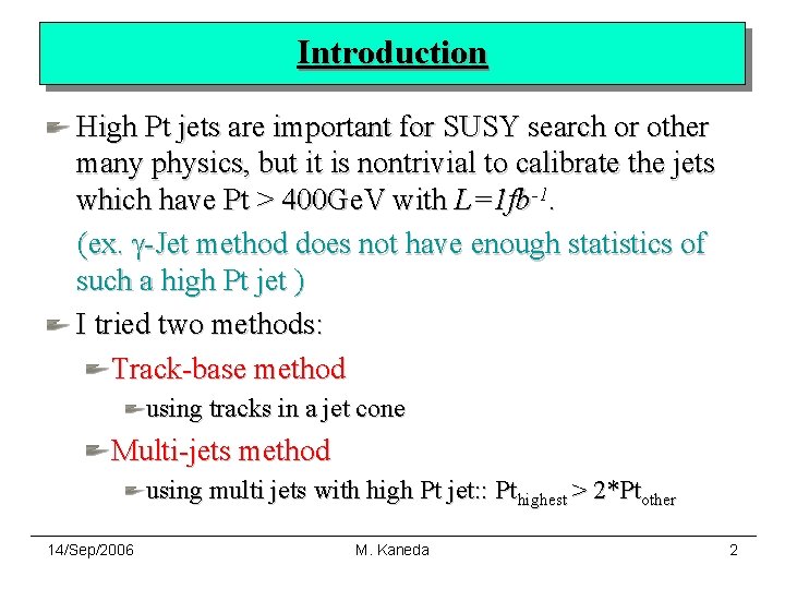 Introduction High Pt jets are important for SUSY search or other many physics, but