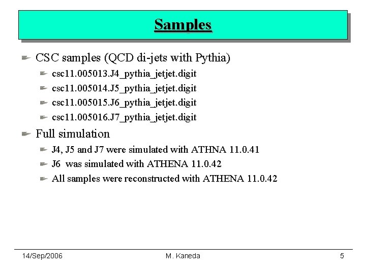 Samples CSC samples (QCD di-jets with Pythia) csc 11. 005013. J 4_pythia_jetjet. digit csc
