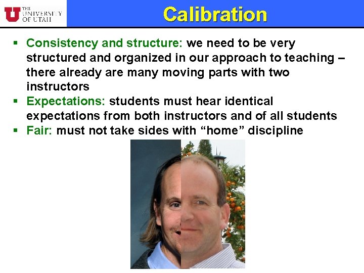 Calibration § Consistency and structure: we need to be very structured and organized in