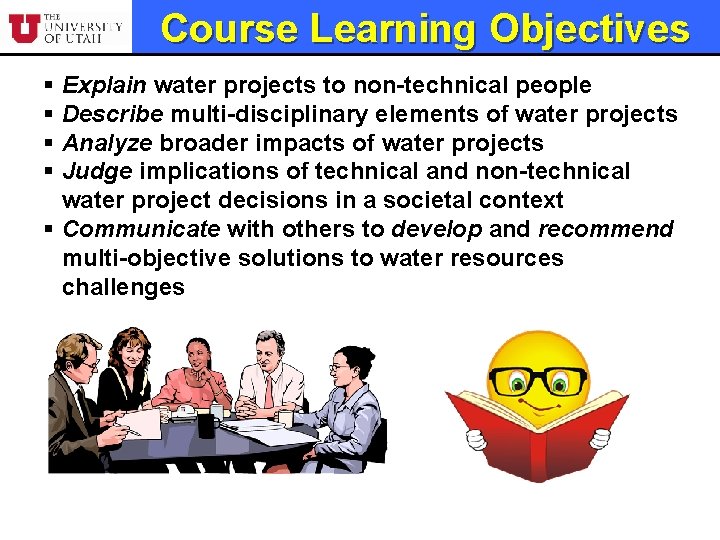 Course Learning Objectives § § Explain water projects to non-technical people Describe multi-disciplinary elements