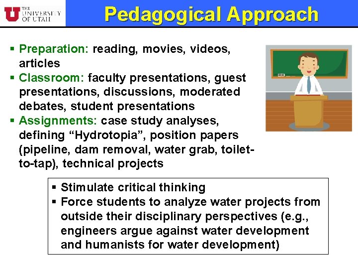 Pedagogical Approach § Preparation: reading, movies, videos, articles § Classroom: faculty presentations, guest presentations,