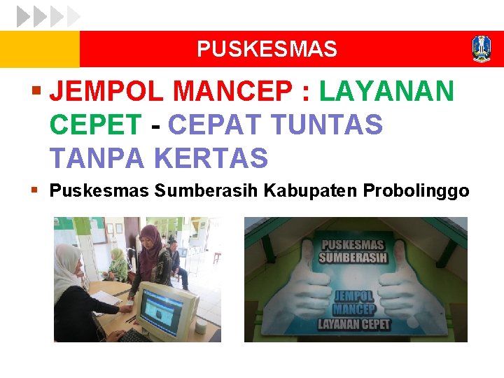 PUSKESMAS § JEMPOL MANCEP : LAYANAN CEPET - CEPAT TUNTAS TANPA KERTAS § Puskesmas