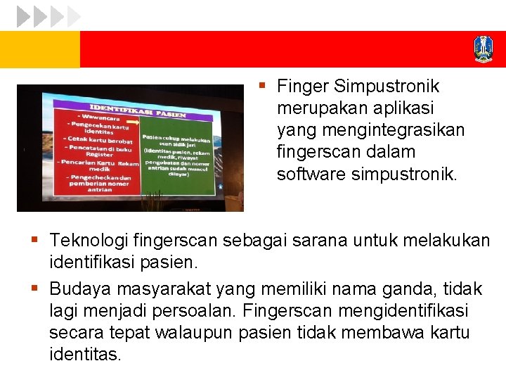 § Finger Simpustronik merupakan aplikasi yang mengintegrasikan fingerscan dalam software simpustronik. § Teknologi fingerscan