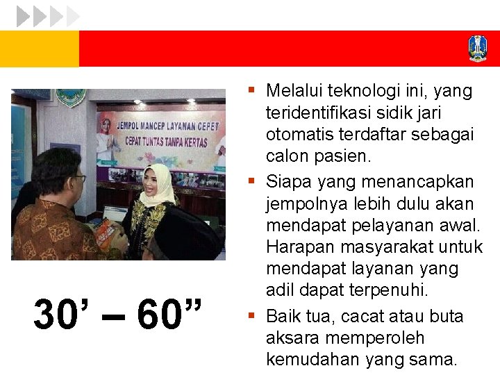 30’ – 60” § Melalui teknologi ini, yang teridentifikasi sidik jari otomatis terdaftar sebagai