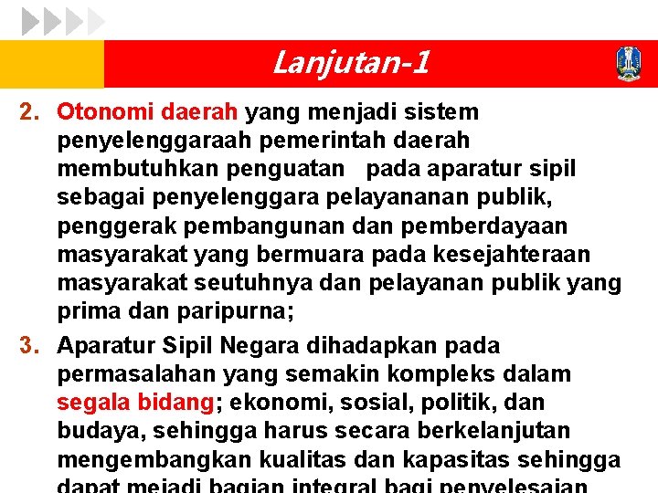 Lanjutan-1 2. Otonomi daerah yang menjadi sistem penyelenggaraah pemerintah daerah membutuhkan penguatan pada aparatur