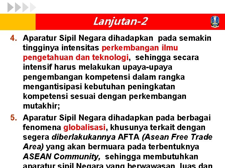 Lanjutan-2 4. Aparatur Sipil Negara dihadapkan pada semakin tingginya intensitas perkembangan ilmu pengetahuan dan