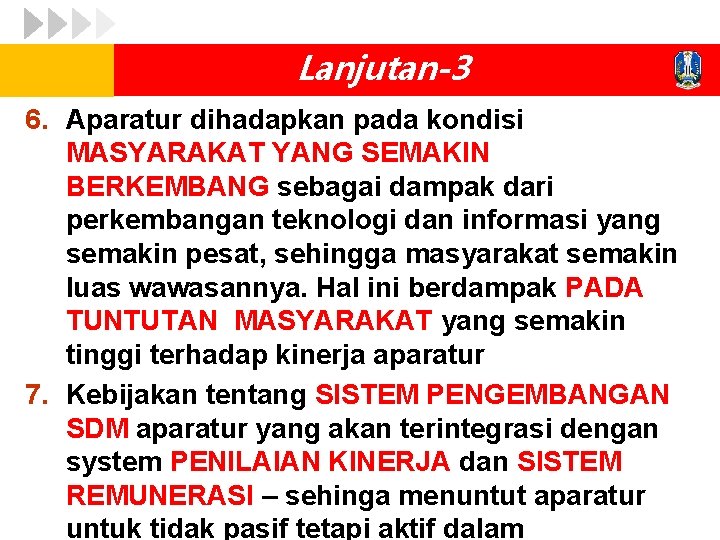 Lanjutan-3 6. Aparatur dihadapkan pada kondisi MASYARAKAT YANG SEMAKIN BERKEMBANG sebagai dampak dari perkembangan