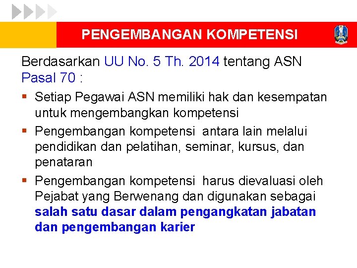 PENGEMBANGAN KOMPETENSI Berdasarkan UU No. 5 Th. 2014 tentang ASN Pasal 70 : §