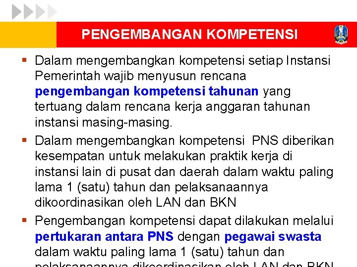 PENGEMBANGAN KOMPETENSI § Dalam mengembangkan kompetensi setiap Instansi Pemerintah wajib menyusun rencana pengembangan kompetensi