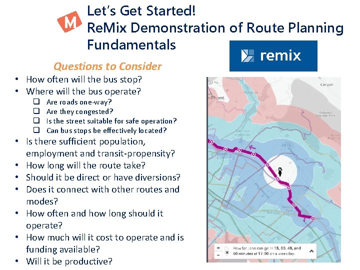 Let’s Get Started! Re. Mix Demonstration of Route Planning Fundamentals Questions to Consider •