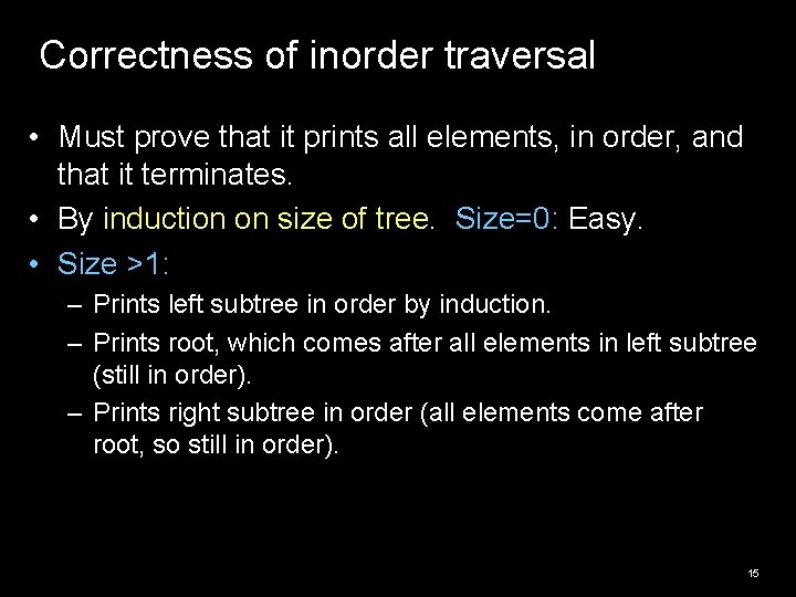 Correctness of inorder traversal • Must prove that it prints all elements, in order, Correctness of inorder traversal • Must prove that it prints all elements, in order,