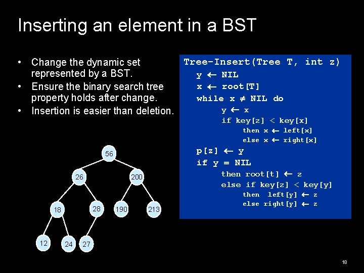 Inserting an element in a BST Tree-Insert(Tree T, int z) • Change the dynamic Inserting an element in a BST Tree-Insert(Tree T, int z) • Change the dynamic