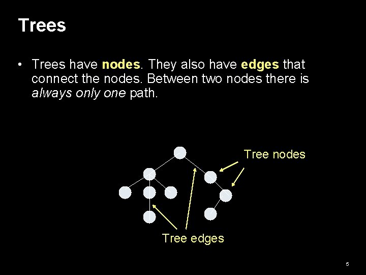 Trees • Trees have nodes. They also have edges that connect the nodes. Between Trees • Trees have nodes. They also have edges that connect the nodes. Between