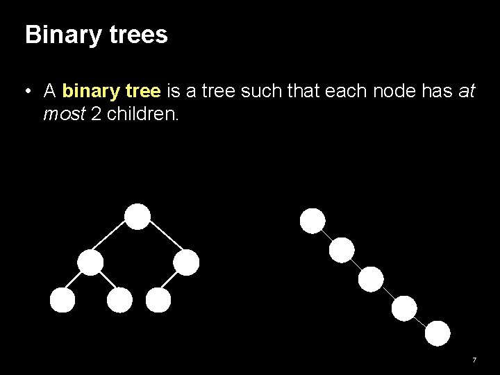 Binary trees • A binary tree is a tree such that each node has Binary trees • A binary tree is a tree such that each node has
