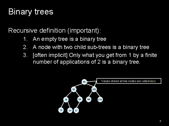 Binary trees Recursive definition (important): 1. An empty tree is a binary tree 2. Binary trees Recursive definition (important): 1. An empty tree is a binary tree 2.
