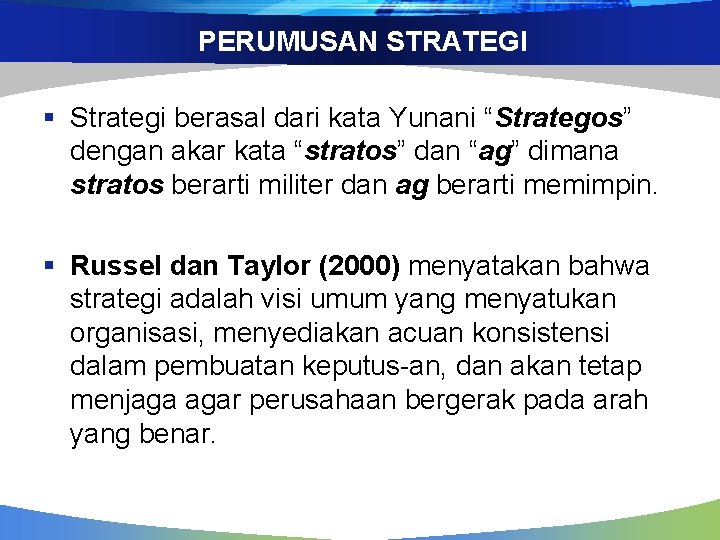 PERUMUSAN STRATEGI § Strategi berasal dari kata Yunani “Strategos” dengan akar kata “stratos” dan