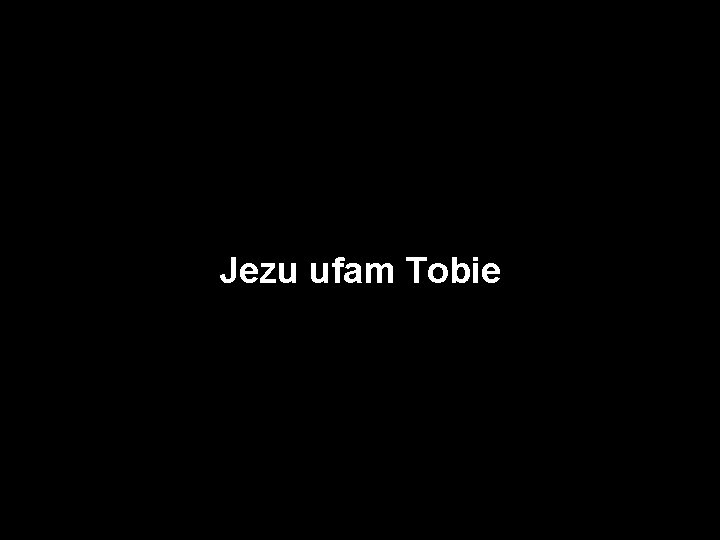 Jezu ufam Tobie 