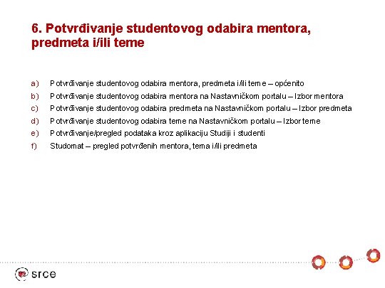 6. Potvrđivanje studentovog odabira mentora, predmeta i/ili teme a) Potvrđivanje studentovog odabira mentora, predmeta