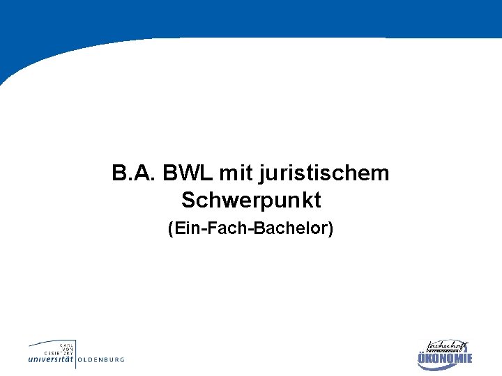 B. A. BWL mit juristischem Schwerpunkt (Ein-Fach-Bachelor) 