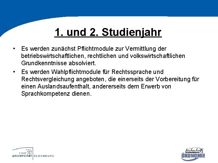 1. und 2. Studienjahr • Es werden zunächst Pflichtmodule zur Vermittlung der betriebswirtschaftlichen, rechtlichen