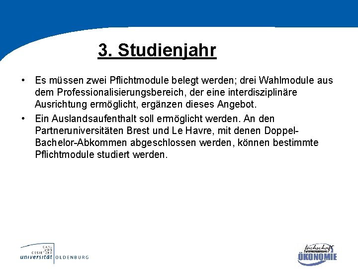 3. Studienjahr • Es müssen zwei Pflichtmodule belegt werden; drei Wahlmodule aus dem Professionalisierungsbereich,