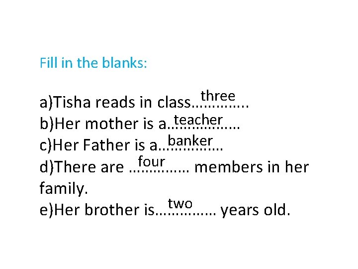 Fill in the blanks: three a)Tisha reads in class…………. . teacher b)Her mother is