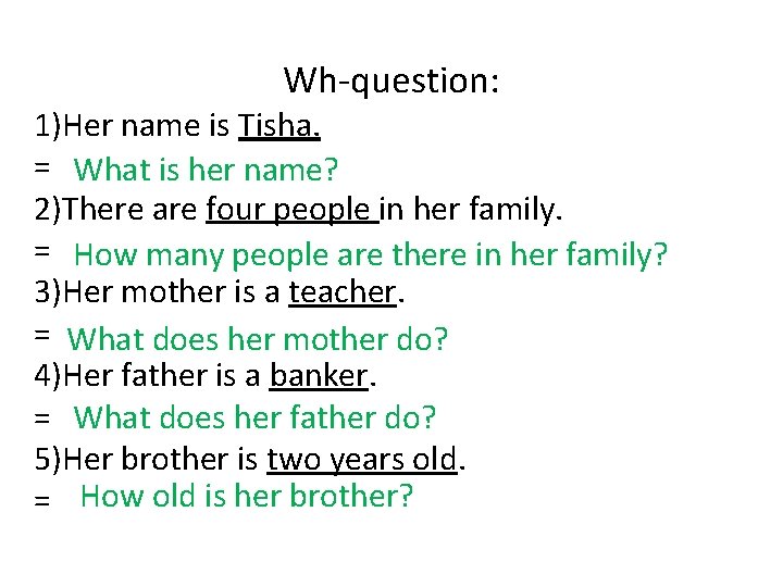 Wh-question: 1)Her name is Tisha. = What is her name? 2)There are four people