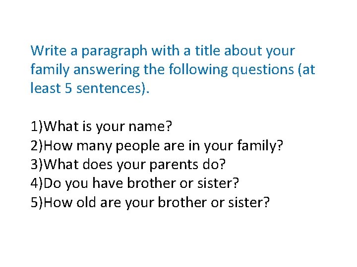 Write a paragraph with a title about your family answering the following questions (at