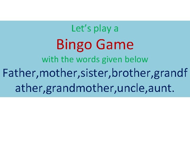 Let’s play a Bingo Game with the words given below Father, mother, sister, brother,