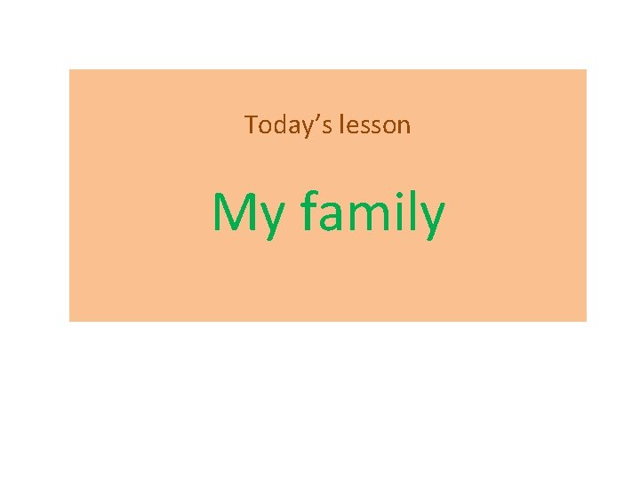 Today’s lesson My family 