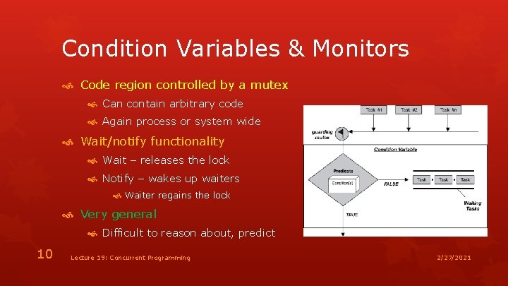 Condition Variables & Monitors Code region controlled by a mutex Can contain arbitrary code
