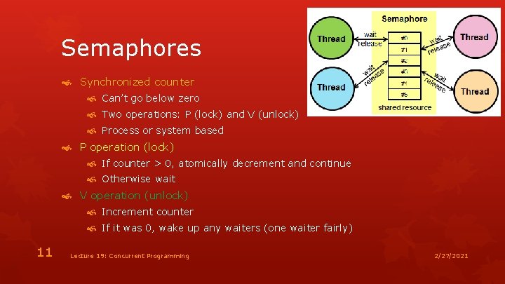 Semaphores Synchronized counter Can’t go below zero Two operations: P (lock) and V (unlock)