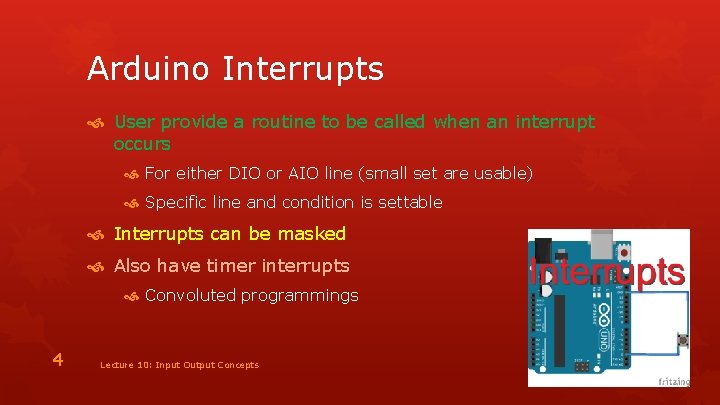 Arduino Interrupts User provide a routine to be called when an interrupt occurs For