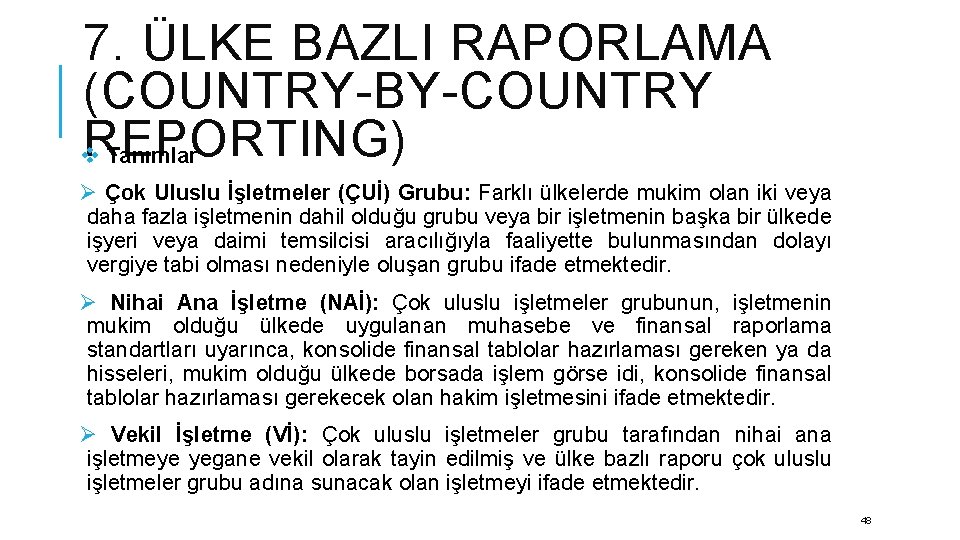 7. ÜLKE BAZLI RAPORLAMA (COUNTRY-BY-COUNTRY REPORTING) v Tanımlar Ø Çok Uluslu İşletmeler (ÇUİ) Grubu: