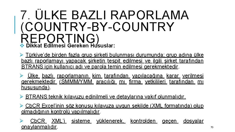 7. ÜLKE BAZLI RAPORLAMA (COUNTRY-BY-COUNTRY REPORTING) v Dikkat Edilmesi Gereken Hususlar: Ø Türkiye’de birden