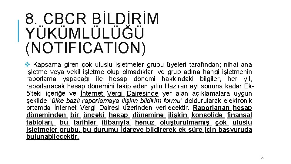 8. CBCR BİLDİRİM YÜKÜMLÜLÜĞÜ (NOTIFICATION) v Kapsama giren çok uluslu işletmeler grubu üyeleri tarafından;