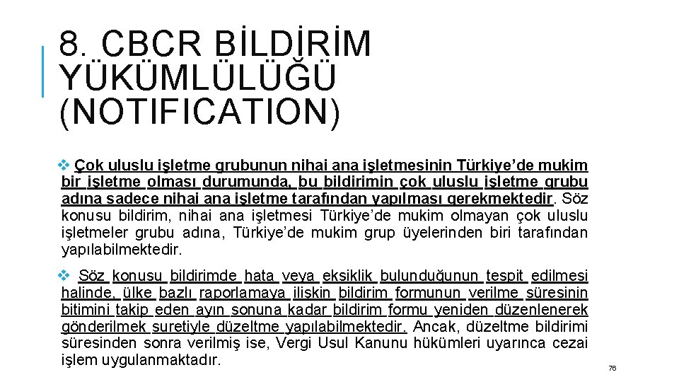 8. CBCR BİLDİRİM YÜKÜMLÜLÜĞÜ (NOTIFICATION) v Çok uluslu işletme grubunun nihai ana işletmesinin Türkiye’de