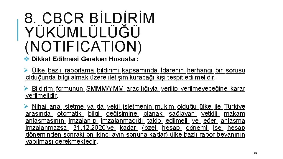 8. CBCR BİLDİRİM YÜKÜMLÜLÜĞÜ (NOTIFICATION) v Dikkat Edilmesi Gereken Hususlar: Ø Ülke bazlı raporlama