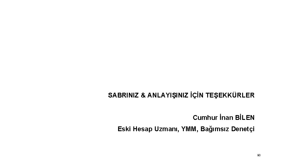 SABRINIZ & ANLAYIŞINIZ İÇİN TEŞEKKÜRLER Cumhur İnan BİLEN Eski Hesap Uzmanı, YMM, Bağımsız Denetçi