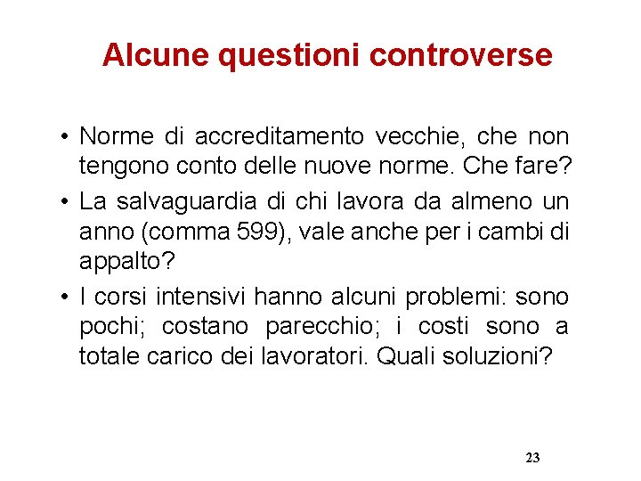Alcune questioni controverse • Norme di accreditamento vecchie, che non tengono conto delle nuove