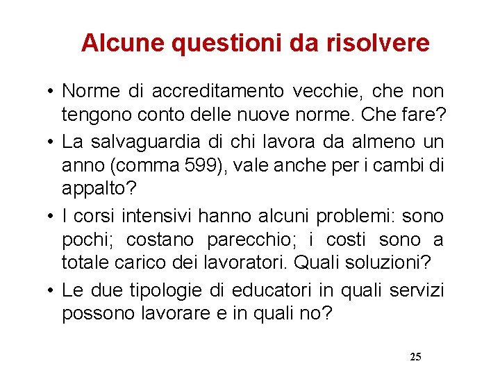 Alcune questioni da risolvere • Norme di accreditamento vecchie, che non tengono conto delle