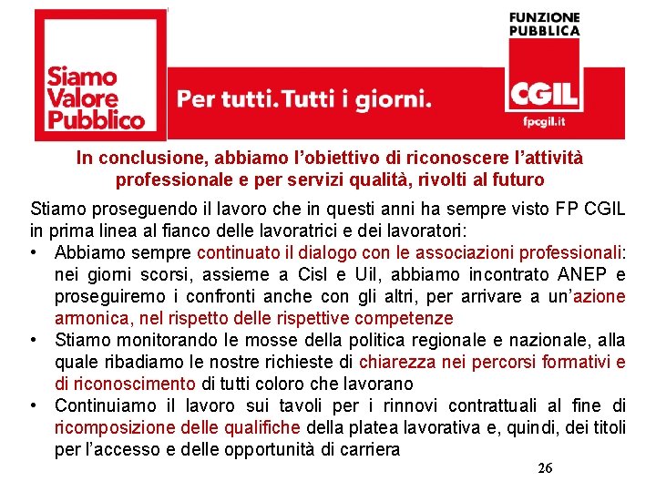 In conclusione, abbiamo l’obiettivo di riconoscere l’attività professionale e per servizi qualità, rivolti al