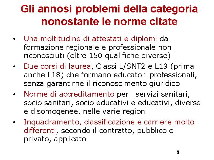 Gli annosi problemi della categoria nonostante le norme citate • Una moltitudine di attestati