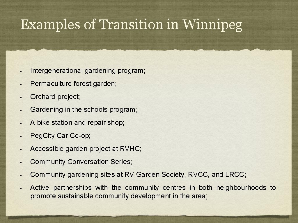 Examples of Transition in Winnipeg • Intergenerational gardening program; • Permaculture forest garden; •