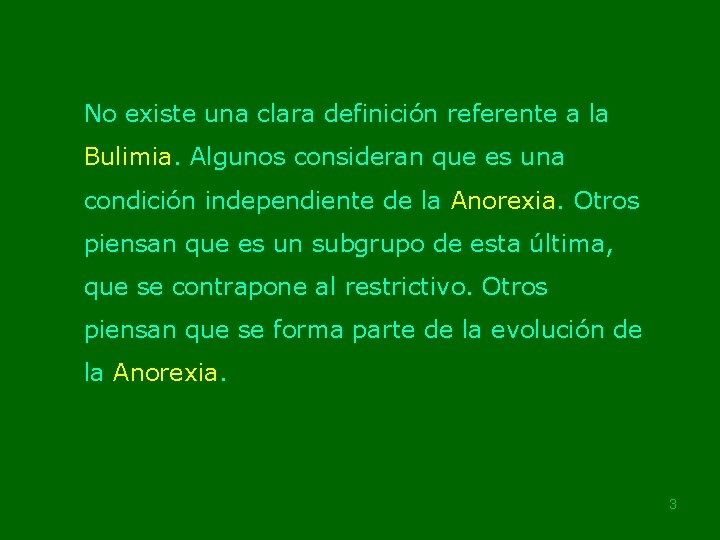 No existe una clara definición referente a la Bulimia. Algunos consideran que es una