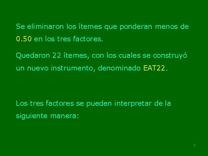 Se eliminaron los ítemes que ponderan menos de 0. 50 en los tres factores.